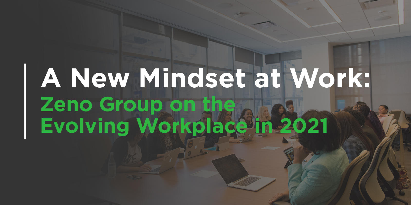 Banner photo that says 'A New Mindset at Work: Zeno Group on the Evolving Workplace in 2021'